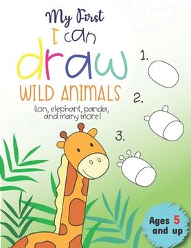 portada My First I can draw Wild Animals lion, elephant, panda, and many more Ages 5 and up: Fun for boys and girls, PreK, Kindergarten (in English)