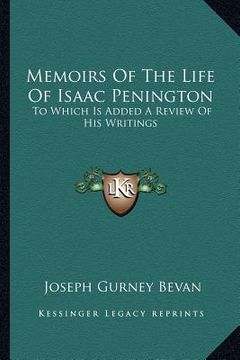 portada memoirs of the life of isaac penington: to which is added a review of his writings (in English)