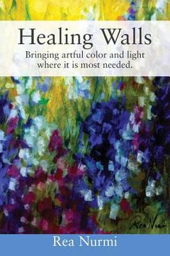 portada Healing Walls: Bringing artful color and light where it is most needed. (en Inglés)