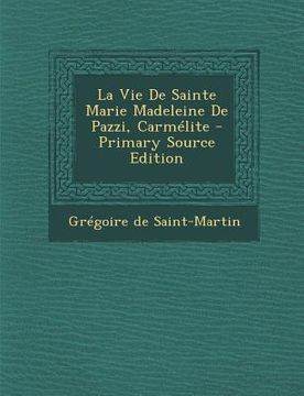 portada La Vie De Sainte Marie Madeleine De Pazzi, Carmélite (in French)