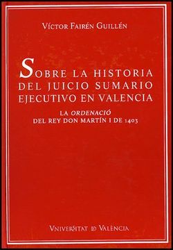 portada Sobre la Historia del Juicio Sumario Ejecutivo en Valencia: La Ordenació del rey don Martín i de 1403 (500 Anys D'Estudis Jurídics) (in Spanish)
