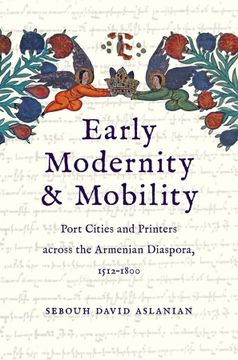 portada Early Modernity and Mobility: Port Cities and Printers Across the Armenian Diaspora, 1512-1800 (in English)
