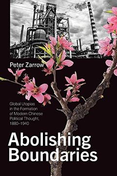 portada Abolishing Boundaries: Global Utopias in the Formation of Modern Chinese Political Thought, 1880–1940 (Suny Series in Chinese Philosophy and Culture) (en Inglés)