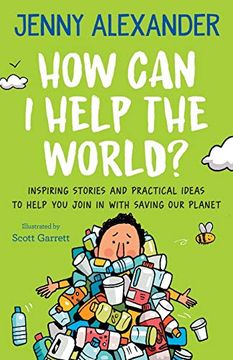 portada How can i Help the World? Inspiring Stories and Practical Ideas to Help you Join in With Saving our Planet (en Inglés)