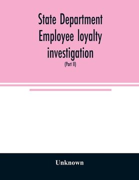 portada State Department Employee Loyalty Investigation: Hearings Before a Subcommittee of the Committee on Foreign Relations, United States Senate, Eighty-Fi 