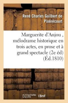 portada Marguerite d'Anjou, Mélodrame Historique En Trois Actes, En Prose Et À Grand Spectacle 2e Édition (en Francés)