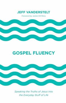 portada Gospel Fluency: Speaking the Truths of Jesus Into the Everyday Stuff of Life (en Inglés)