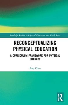 portada Reconceptualizing Physical Education: A Curriculum Framework for Physical Literacy (Routledge Studies in Physical Education and Youth Sport) (en Inglés)
