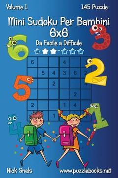 portada Mini Sudoku Per Bambini 6x6 - Da Facile a Difficile - Volume 1 - 145 Puzzle (en Italiano)
