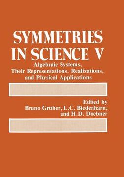 portada Symmetries in Science V: Algebraic Systems, Their Representations, Realizations, and Physical Applications (en Inglés)