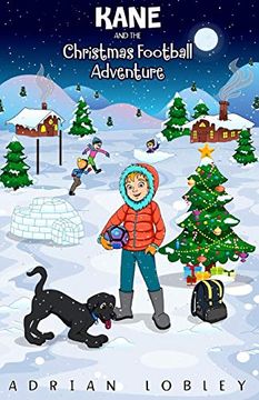 portada Kane and the Christmas Football Adventure: A Christmas Football Story Book for Boys and Girls Aged 7-10. Kane the dog and his Master Adam Travel Back. Learn About Some Football History Too. (en Inglés)