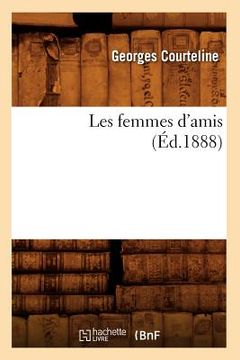 portada Les Femmes d'Amis (Éd.1888) (en Francés)
