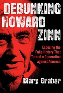 portada Debunking Howard Zinn: Exposing the Fake History That Turned a Generation Against America (en Inglés)