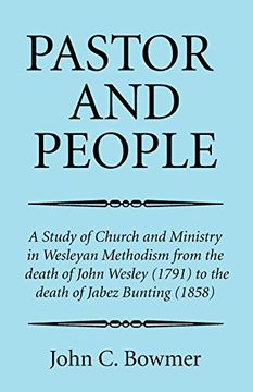 portada Pastor and People: A Study of Church and Ministry in Wesleyan Methodism From the Death of John Wesley (1791) to the Death of Jabez Bunting (1858) (en Inglés)