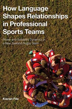 portada How Language Shapes Relationships in Professional Sports Teams: Power and Solidarity Dynamics in a new Zealand Rugby Team (en Inglés)