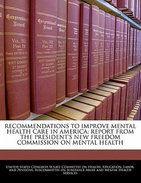 portada recommendations to improve mental health care in america: report from the president's new freedom commission on mental health (en Inglés)