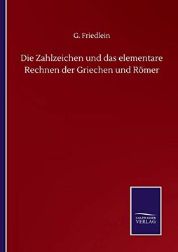 portada Die Zahlzeichen und das Elementare Rechnen der Griechen und Römer (en Alemán)