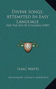 portada divine songs, attempted in easy language: for the use of children (1847) (en Inglés)