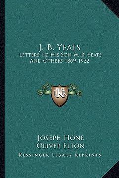 portada j. b. yeats: letters to his son w. b. yeats and others 1869-1922 (in English)