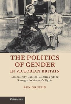 portada The Politics of Gender in Victorian Britain: Masculinity, Political Culture and the Struggle for Women's Rights (en Inglés)