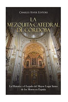 portada La Mezquita-Catedral de Córdoba: La Historia y el Legado del Mayor Lugar Santo de los Moros en España