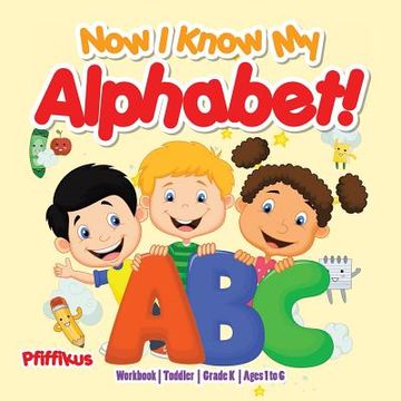 portada Now I Know My Alphabet! Workbook Toddler-Grade K - Ages 1 to 6 (en Inglés)