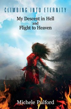 portada Climbing Into Eternity: My Descent in Hell and Flight to Heaven (en Inglés)