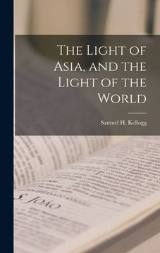 portada The Light of Asia, and the Light of the World (en Inglés)