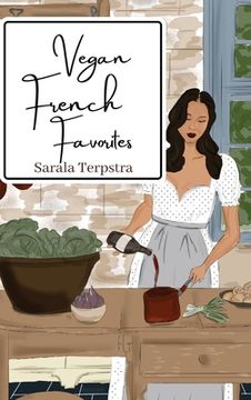 portada Vegan French Favorites: 30 Beloved French Recipes Reimagined (en Inglés)