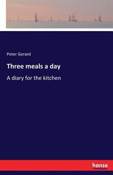 portada Three meals a day: A diary for the kitchen (en Inglés)