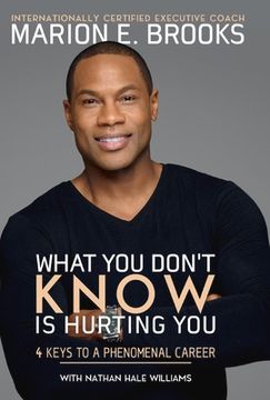 portada What You Don't Know Is Hurting You: 4 Keys to a Phenomenal Career Volume 1 (en Inglés)