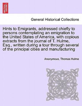 portada hints to emigrants, addressed chiefly to persons contemplating an emigration to the united states of america, with copious extracts from the journal o (en Inglés)