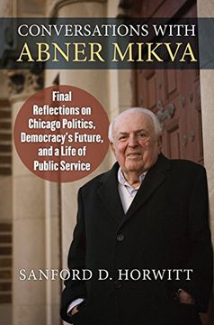 portada Conversations With Abner Mikva: Final Reflections on Chicago Politics, Democracy’S Future, and a Life of Public Service (en Inglés)