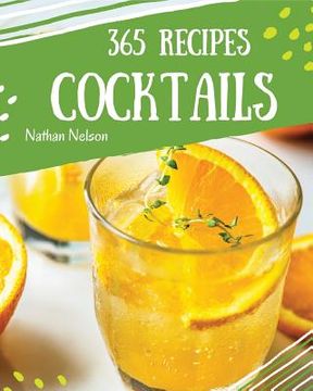 portada Cocktails 365: Enjoy 365 Days with Amazing Cocktail Recipes in Your Own Cocktail Cookbook! [book 1] (en Inglés)