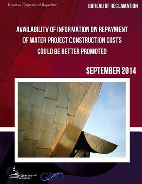 portada BUREAU OF RECLAMATION Availability of Information on Repayment of Water Project Construction Costs Could Be Better Promoted (en Inglés)