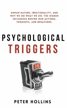 portada Psychological Triggers: Human Nature, Irrationality, and why we do What we do. The Hidden Influences Behind our Actions, Thoughts, and Behaviors. (en Inglés)