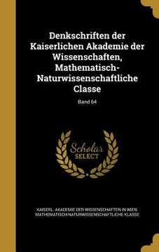 portada Denkschriften der Kaiserlichen Akademie der Wissenschaften, Mathematisch-Naturwissenschaftliche Classe; Band 64 (en Alemán)