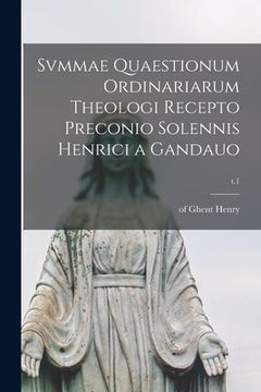 portada Svmmae Quaestionum Ordinariarum Theologi Recepto Preconio Solennis Henrici a Gandauo; t.1 (en Inglés)