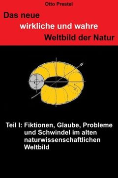 portada Das neue, wirkliche und wahre Weltbild der Natur: TEIL I Fiktionen, Glaube, Probleme und Schwindel (TEIL I bis V) (Volume 5) (German Edition)