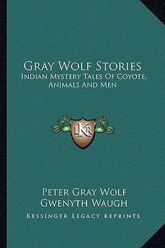 portada gray wolf stories: indian mystery tales of coyote, animals and men (en Inglés)