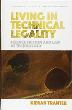 portada Living in Technical Legality: Science Fiction and law as Technology (Edinburgh Critical Studies in Law, Literature and the Humanities) (en Inglés)