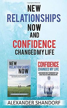 portada New Relationships now and Confidence Changed my Life: A Step by Step Guide to Building Successful Relationships and how Being Self-Confident can Lead you to Your Dream Life (en Inglés)