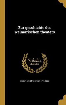 portada Zur geschichte des weimarischen theaters (en Alemán)