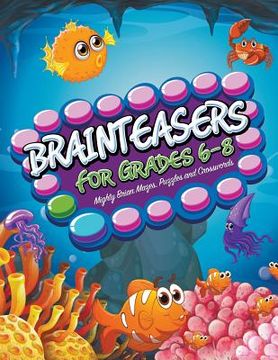 portada Brainteasers For Grades 6-8: Mighty Brain Mazes, Puzzles and Crosswords (en Inglés)