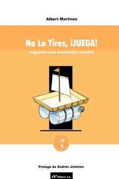 portada No lo Tires, Juega! Juguetes con Materiales Usados (in Spanish)