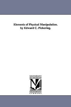 portada elements of physical manipulation. by edward c. pickering. (en Inglés)