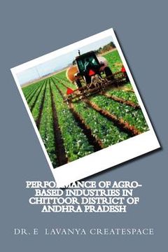 portada Performance of Agro-Based Industries in Chittoor district of Andhra Pradesh: Agro Based industries (in English)