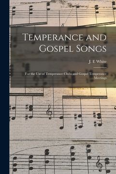 portada Temperance and Gospel Songs: for the Use of Temperance Clubs and Gospel Temperance Meetings (en Inglés)