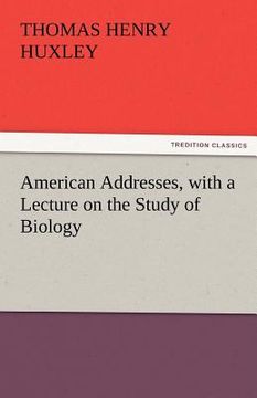 portada american addresses, with a lecture on the study of biology (en Inglés)