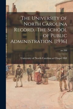 portada The University of North Carolina Record. The School of Public Administration. [1936]; no.306 (en Inglés)